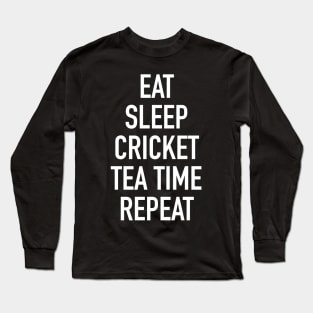 Eat Sleep Cricket Tea Time Repeat - Funny Cricket Saying Long Sleeve T-Shirt